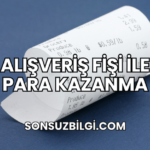 Alışveriş Fişi ile Para Kazanma