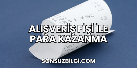 Alışveriş Fişi ile Para Kazanma
