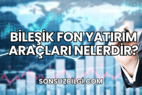 Bileşik Fon Yatırım Araçları Nelerdir?
