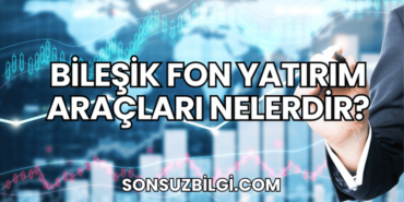 Bileşik Fon Yatırım Araçları Nelerdir?