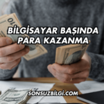 Bilgisayar Başında Para Kazanma