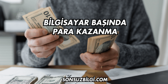 Bilgisayar Başında Para Kazanma