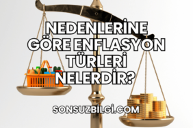 Nedenlerine Göre Enflasyon Türleri Nelerdir?