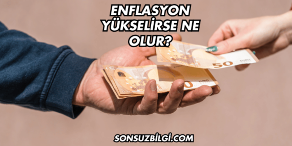 Enflasyon Yükselirse Ne Olur?