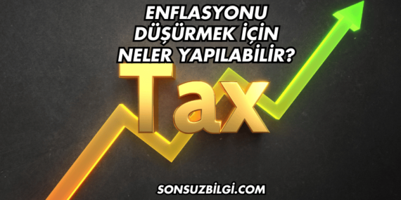 Enflasyonu Düşürmek İçin Neler Yapılabilir?