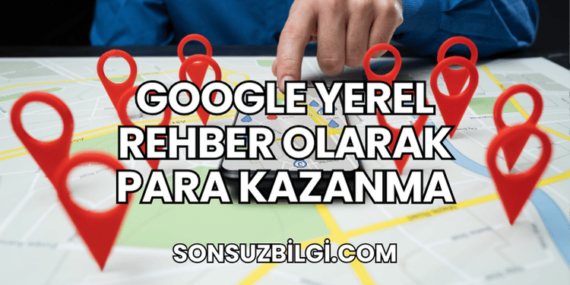 Google Yerel Rehber Olarak Para Kazanma