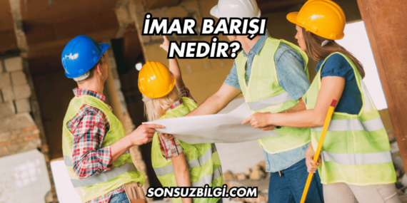 İmar Barışı Nedir?