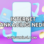 Internet Bankacılığı Nedir?
