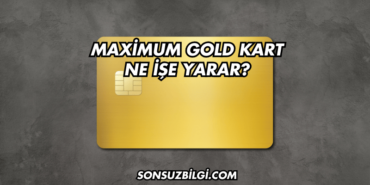 Maximum Gold Kart Ne İşe Yarar?