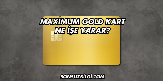 Maximum Gold Kart Ne İşe Yarar?