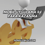 Mobil Uygulama ile Para Kazanma