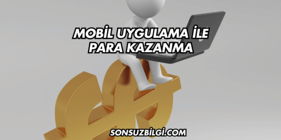 Mobil Uygulama ile Para Kazanma