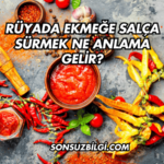 Rüyada Ekmeğe Salça Sürmek Ne Anlama Gelir?