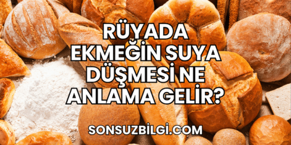 Rüyada Ekmeğin Suya Düşmesi Ne Anlama Gelir?