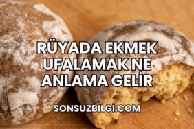 Rüyada Ekmek Ufalamak Ne Anlama Gelir