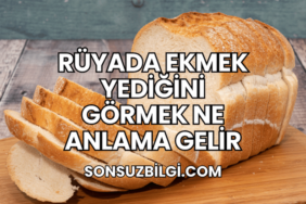 Rüyada Ekmek Yediğini Görmek Ne Anlama Gelir