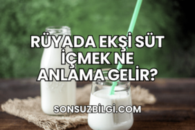 Rüyada Ekşi Süt İçmek Ne Anlama Gelir?