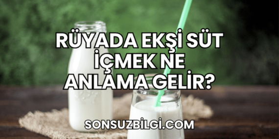 Rüyada Ekşi Süt İçmek Ne Anlama Gelir?