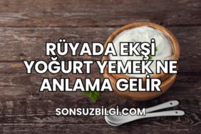 Rüyada Ekşi Yoğurt Yemek Ne Anlama Gelir