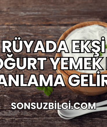 Rüyada Ekşi Yoğurt Yemek Ne Anlama Gelir