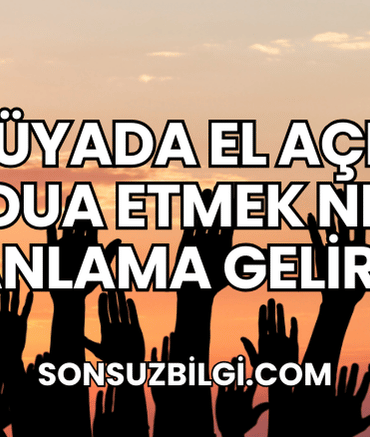 Rüyada El Açıp Dua Etmek Ne Anlama Gelir?