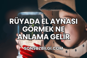 Rüyada El Aynası Görmek Ne Anlama Gelir