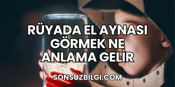 Rüyada El Aynası Görmek Ne Anlama Gelir