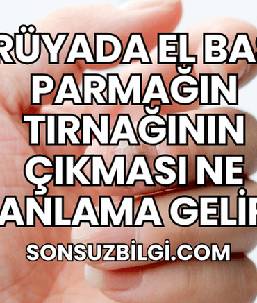 Rüyada El Baş Parmağın Tırnağının Çıkması Ne Anlama Gelir