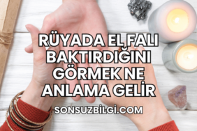 Rüyada El Falı Baktırdığını Görmek Ne Anlama Gelir