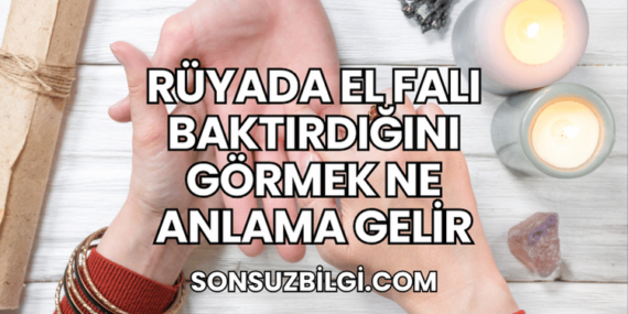 Rüyada El Falı Baktırdığını Görmek Ne Anlama Gelir