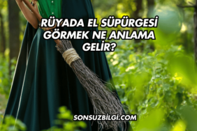 Rüyada El Süpürgesi Görmek Ne Anlama Gelir?