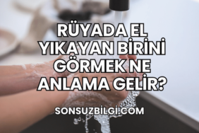 Rüyada El Yıkayan Birini Görmek Ne Anlama Gelir?