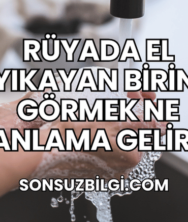 Rüyada El Yıkayan Birini Görmek Ne Anlama Gelir?