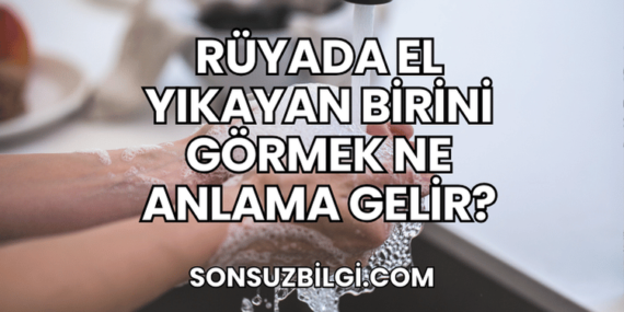 Rüyada El Yıkayan Birini Görmek Ne Anlama Gelir?