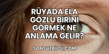 Rüyada Ela Gözlü Birini Görmek Ne Anlama Gelir?