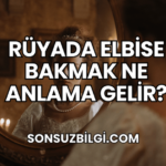 Rüyada Elbise Bakmak Ne Anlama Gelir?