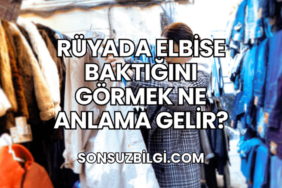 Rüyada Elbise Baktığını Görmek Ne Anlama Gelir?