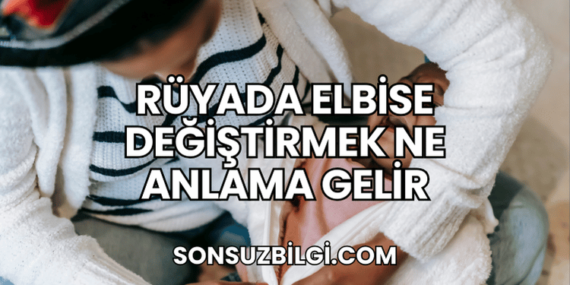 Rüyada Elbise Değiştirmek Ne Anlama Gelir