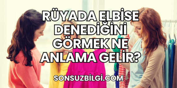 Rüyada Elbise Denediğini Görmek Ne Anlama Gelir?