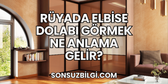 Rüyada Elbise Dolabı Görmek Ne Anlama Gelir?