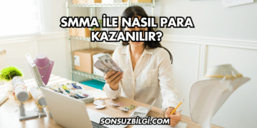 SMMA ile Nasıl Para Kazanılır?