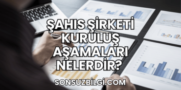 Şahıs Şirketi Kuruluş Aşamaları Nelerdir?