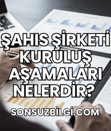 Şahıs Şirketi Kuruluş Aşamaları Nelerdir?