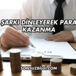 Şarkı Dinleyerek Para Kazanma