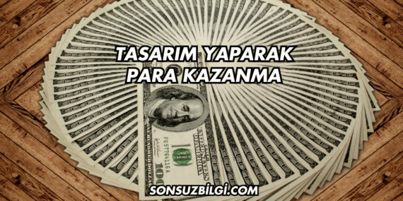 Tasarım Yaparak Para Kazanma