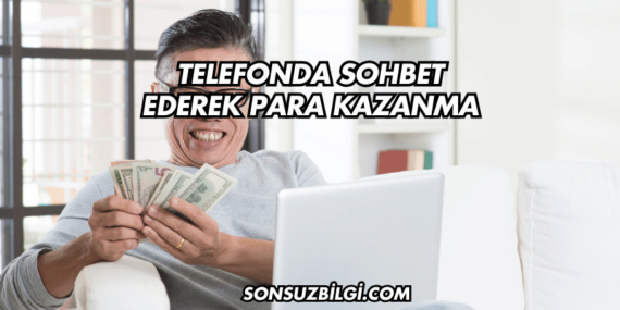 Telefonda Sohbet Ederek Para Kazanma