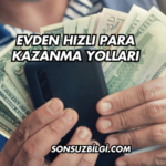 Evden Hızlı Para Kazanma Yolları