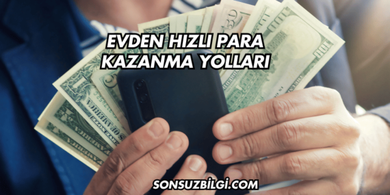 Evden Hızlı Para Kazanma Yolları