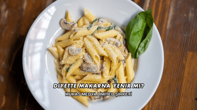 Diyette Makarna Yenir mi?