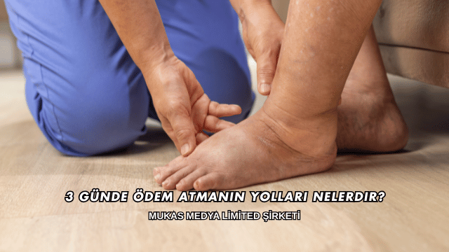 3 Günde Ödem Atmanın Yolları Nelerdir?